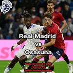 Prediksi Real Madrid vs Osasuna