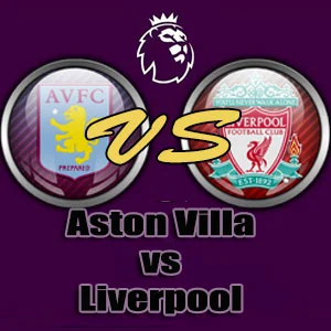 Prediksi Bola Aston Villa vs Liverpool