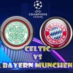 Prediksi Bola Celtic vs Bayern Munchen
