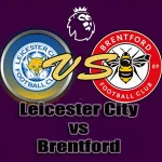 Prediksi Bola Leicester City vs Brentford