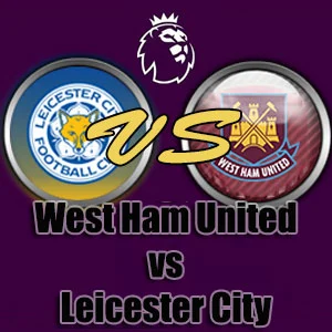 Prediksi Bola West Ham vs Leicester