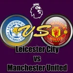 Prediksi Bola Leicester City vs Manchester United