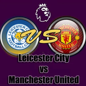 Prediksi Bola Leicester City vs Manchester United