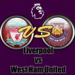 Prediksi Bola Liverpool vs West Ham