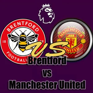 Prediksi Bola Brentford vs Manchester United