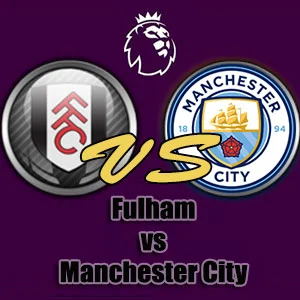 Prediksi Bola Fulham vs Manchester City