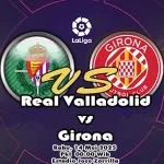 Prediksi Bola Real Valladolid vs Girona