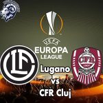 Prediksi Bola Lugano vs CFR Cluj