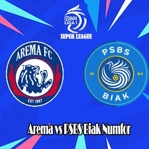 Prediksi Bola Arema vs PSBS Biak