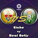 Prediksi Bola Elche vs Real Betis