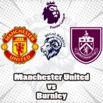 Prediksi Bola Manchester United vs Burnley