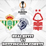 Prediksi Bola Real Betis vs Nottingham Forest