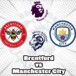 Prediksi Bola Brentford vs Manchester City