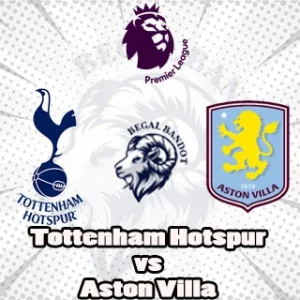 Prediksi Bola Tottenham Hotspur vs Aston Villa
