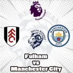 Prediksi Bola Fulham vs Manchester City