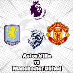 Prediksi Bola Aston Villa vs Manchester United