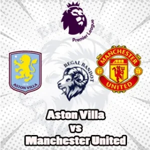 Prediksi Bola Aston Villa vs Manchester United Prediksi Bola Aston Villa vs Manchester United