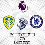 Prediksi Bola Leeds United vs Chelsea