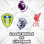 Prediksi Bola Leeds United vs Liverpool