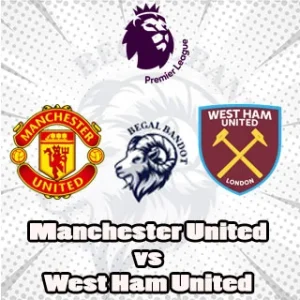 Prediksi Bola Manchester United vs West Ham Prediksi Bola Manchester United vs West Ham