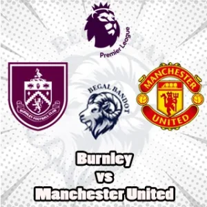 Prediksi Bola Burnley vs Manchester United