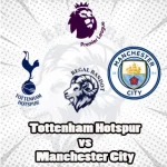 Prediksi Bola Tottenham Hotspur vs Manchester City