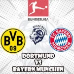 Prediksi Bola Borussia Dortmund vs Bayern Munchen