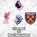 Prediksi Bola Liverpool vs West Ham
