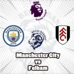 Prediksi Bola Manchester City vs Fulham