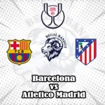 Prediksi Bola Barcelona vs Atletico Madrid