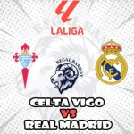 Prediksi Bola Celta Vigo vs Real Madrid
