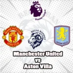 Prediksi Bola Manchester United vs Aston Villa