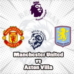 Prediksi Bola Manchester United vs Aston Villa