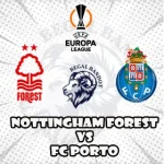Prediksi Bola Nottingham Forest vs FC Porto
