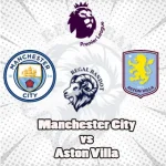 Prediksi Bola Manchester City vs Aston Villa