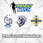 Prediksi Bola Prancis vs Irlandia Utara