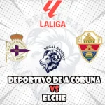 Prediksi Bola Deportivo La Coruna vs Elche