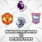 Prediksi Bola Manchester United vs Ipswich