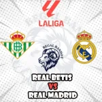 Prediksi Bola Real Betis vs Real Madrid