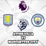 Prediksi Bola Aston Villa vs Manchester City