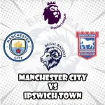 Prediksi Bola Manchester City vs Ipswich